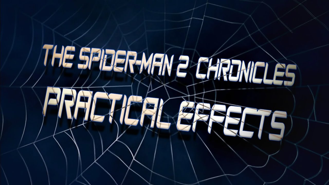 Practical Effects - The Spider-Man 2 Chronicles | Spider-Man Behind the Scenes
