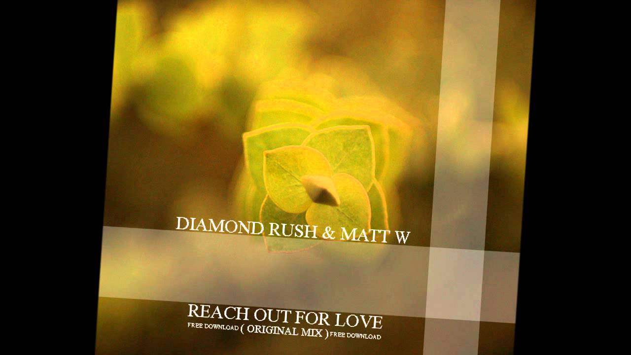 Diamond Rush & Matt W- Reach out For Love (Original Mix)