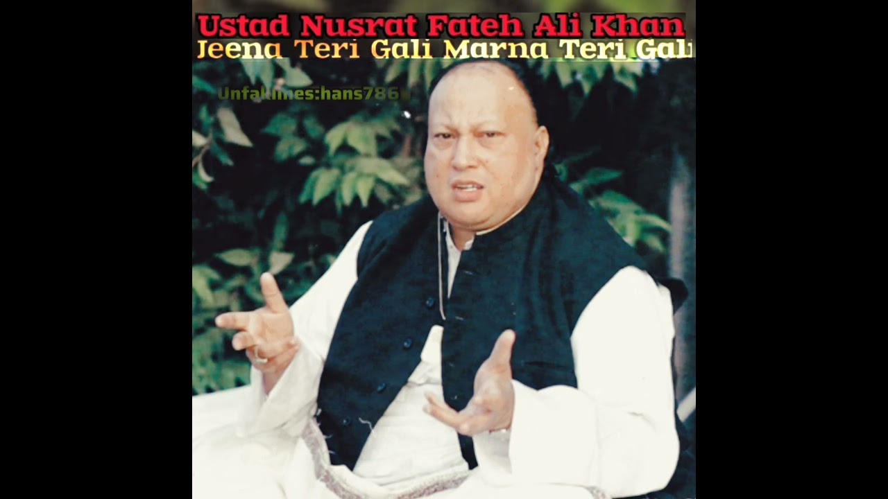 Jeena Teri Gali Me Marna Teri Me by Full Qawali Ustad Nusrat Fateh Ali Khan#unfaklines:hans786