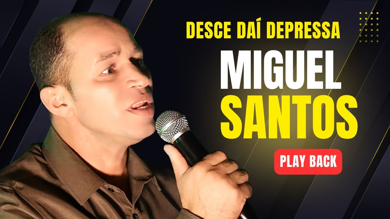 DESCE DAÍ DEPRESSA / PLAY BACK / MIGUEL SANTOS