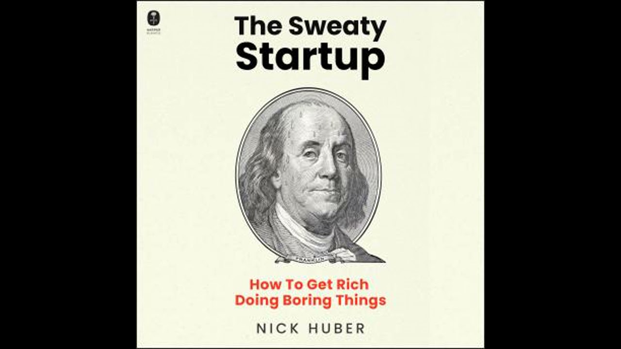Sweaty Startup: How to Get Rich Doing Boring Things - Nick Huber