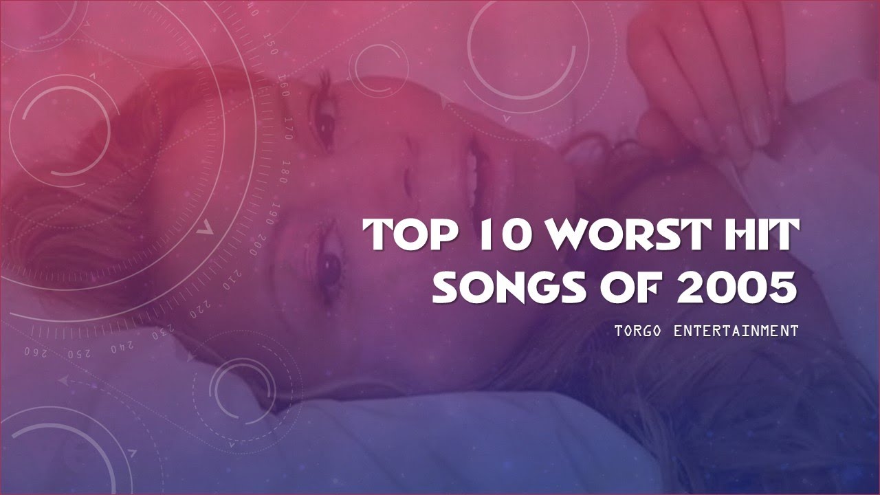 Top 10 Worst Hit Songs of 2005