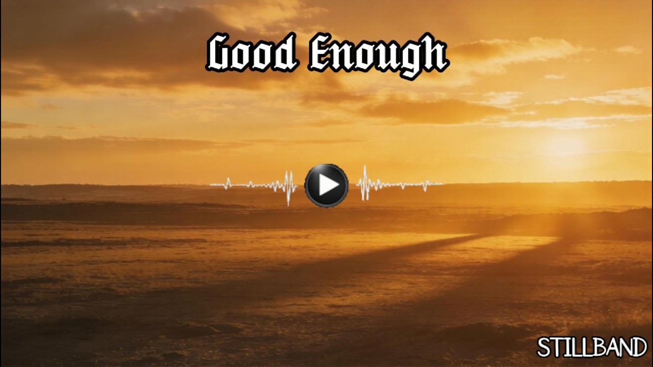 STILL – Good Enough