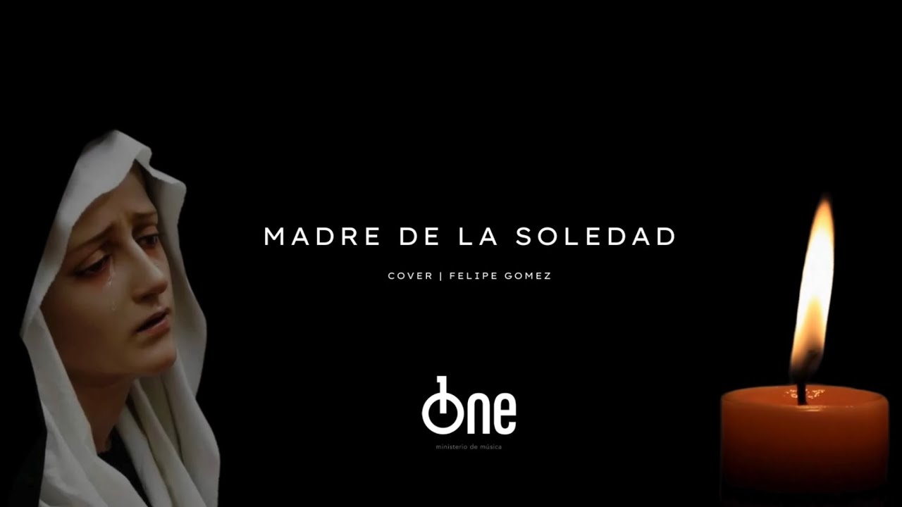 Madre de la Soledad, Felipe Gomez | Cover One Ministerio | Canto Viernes Santo, Viernes de Dolores