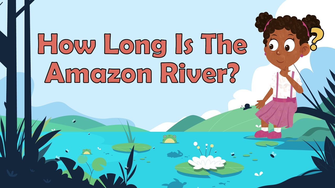 How Long Is The Amazon River? | Facts About The Amazon River | Geography Facts For Kids