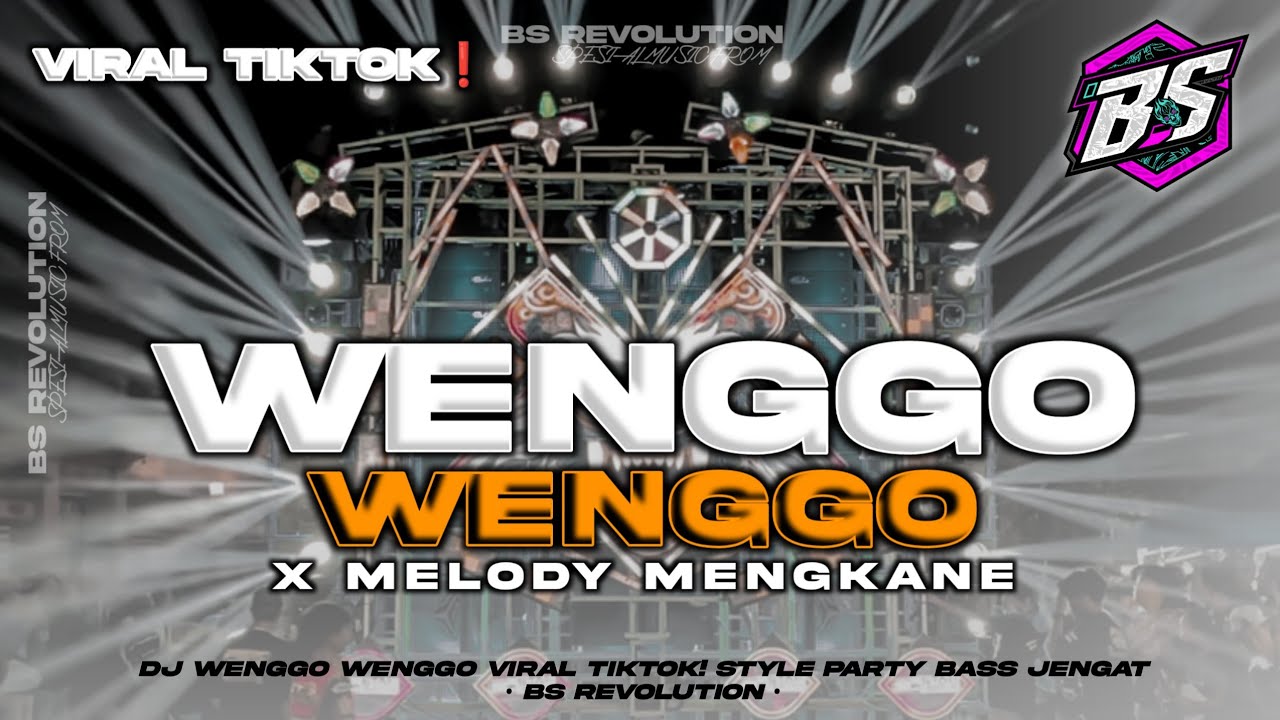 DJ WENGGO WENGGO VIRAL TIKTOK!! STYLE PARTY GAYENG BASS JENGAT • BS REVOLUTION •
