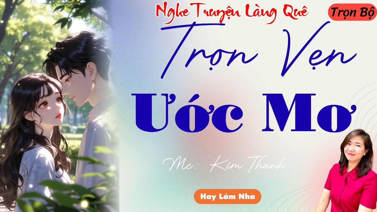 NGHE TRUYỆN LÀNG QUÊ: TRỌN VẸN ƯỚC MƠ | TỔNG HỢP TRUYỆN HAY NHẤT .