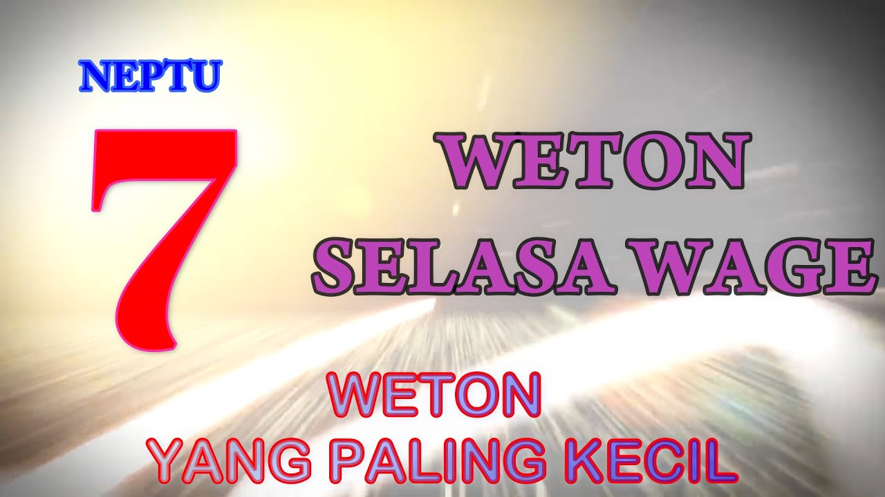 WETON JAWA SELASA WAGE WETON PALING KECIL DARI SEMUA WETON ATAU NEPTU PASARAN