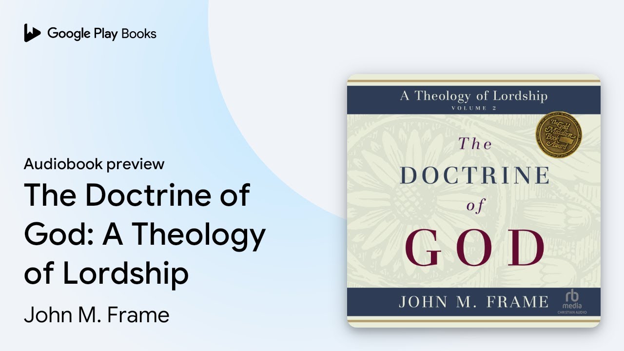The Doctrine of God: A Theology of Lordship by John M. Frame &middot; Audiobook preview