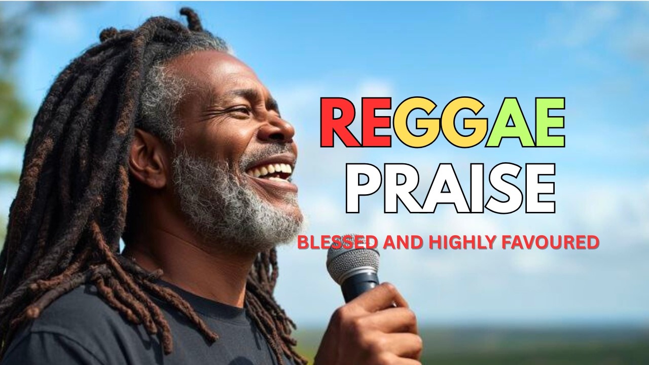 Blessed and Highly Favoured | Uplifting Gospel Reggae Worship