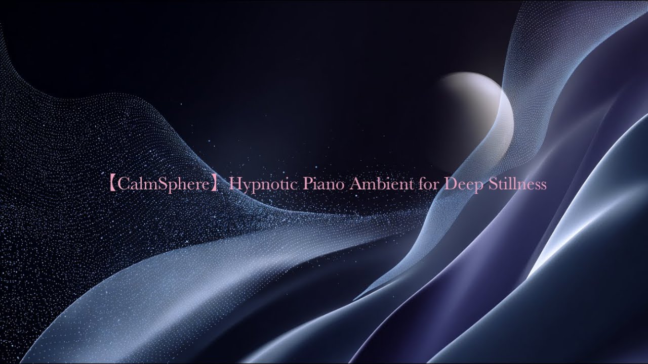【CalmSphere】 Hypnotic Piano Ambient for Deep Stillness