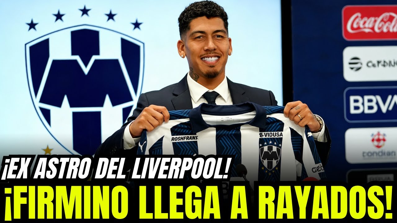¡FIRMA TOP! FIRMINO DICE SÍ A RAYADOS Y EL ATAQUE REGIO SUBE DE NIVEL HOY MISMO | NOTICIAS  RAYADOS