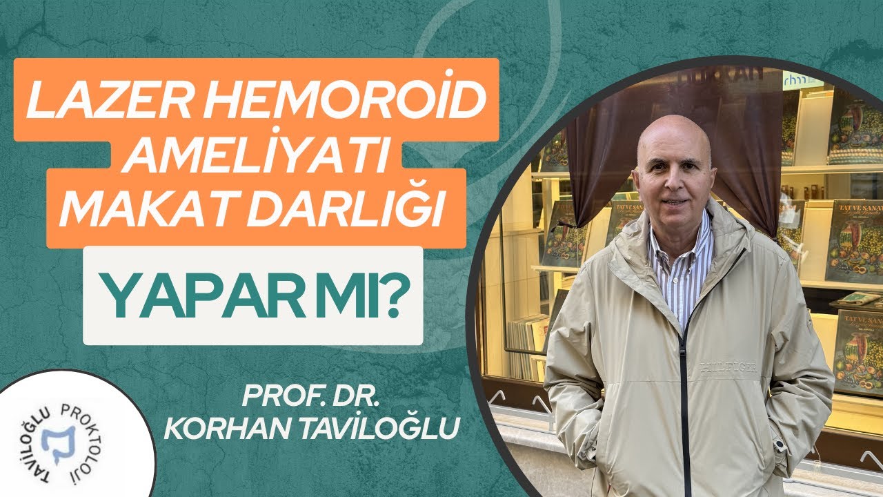 Lazer Hemoroid Ameliyatı Makat Darlığı Yapar Mı? - Prof. Dr. Korhan Taviloğlu
