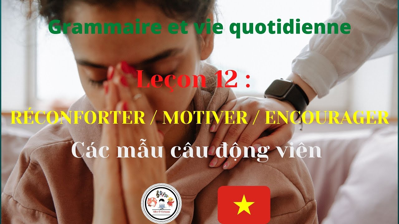 RÉCONFORTER / MOTIVER / ENCOURAGER en vietnamien | Grammaire et vie quotidienne | Aller Ô Vietnam