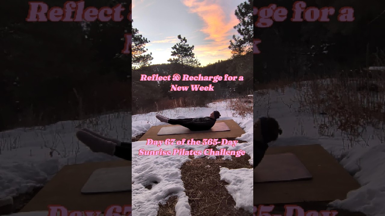 Day 67 of the 365-Day Sunrise Pilates Challenge: Reflect & Recharge for a New Week