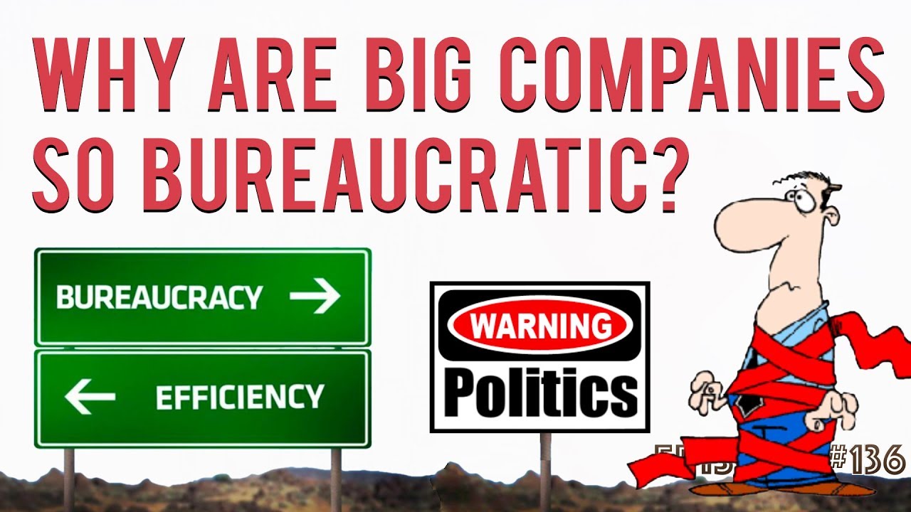 Why Are Big Companies So Bureaucratic?