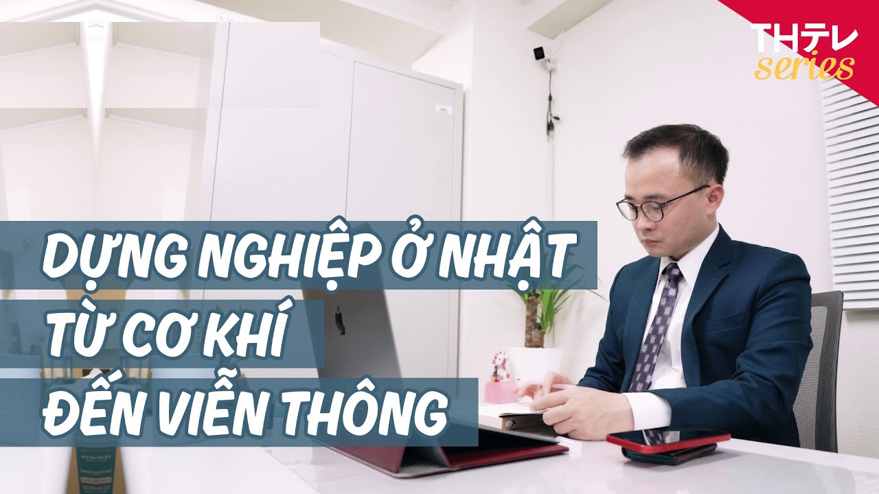 Sang Nhật khởi nghiệp từ cơ khí đến viễn thông [Chất Việt Đất Nhật Ep.9]