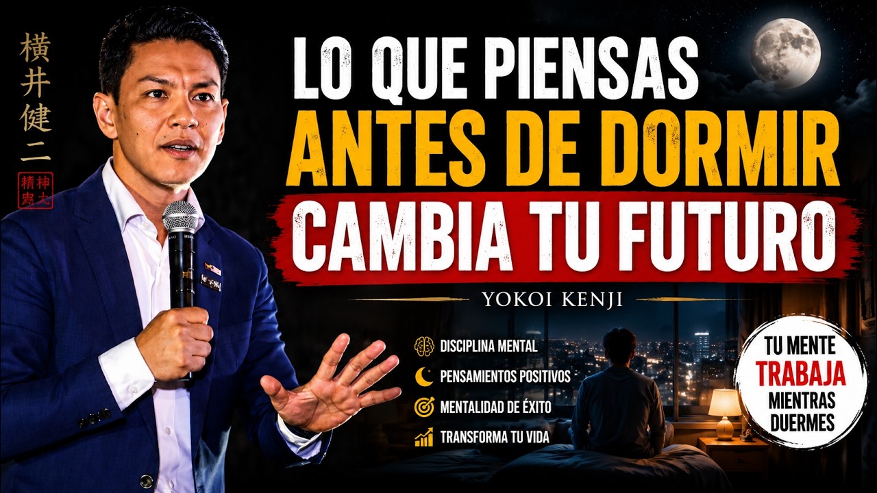 LO QUE PIENSAS ANTES DE DORMIR CAMBIA TU FUTURO | Yokoi Kenji