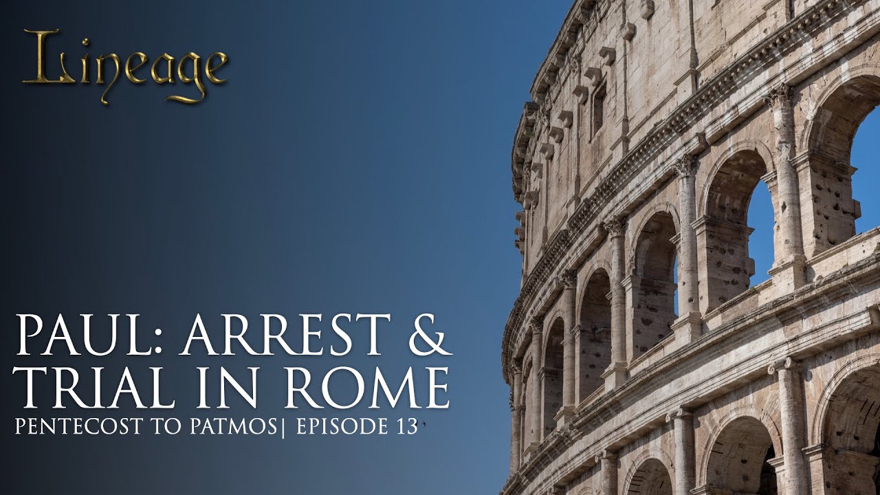 Paul: Arrest & Trial in Rome | Pentecost to Patmos | Episode 13 | Lineage