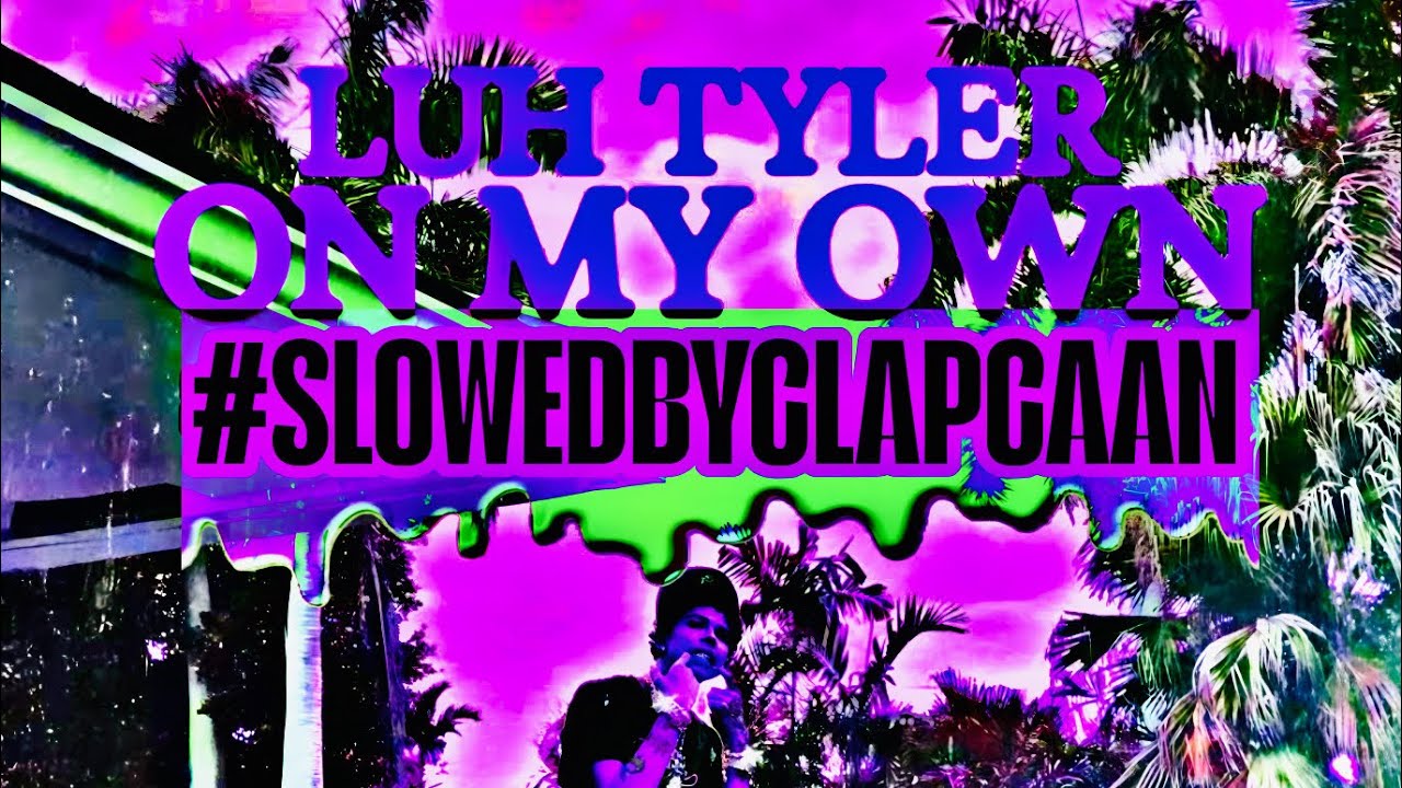 Luh Tyler- On My Own (SLOWED)