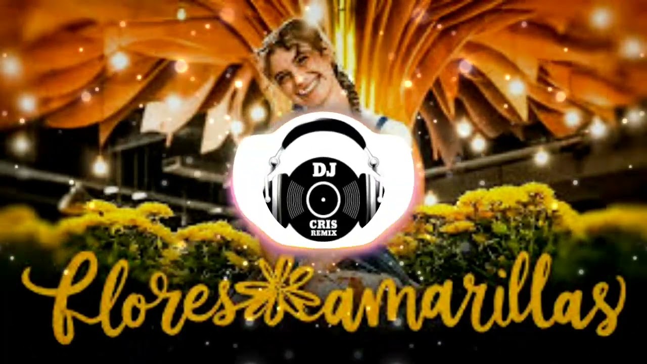 Flores Amarillas (Remix) Margarita - Tech house - Dj Cris Remix