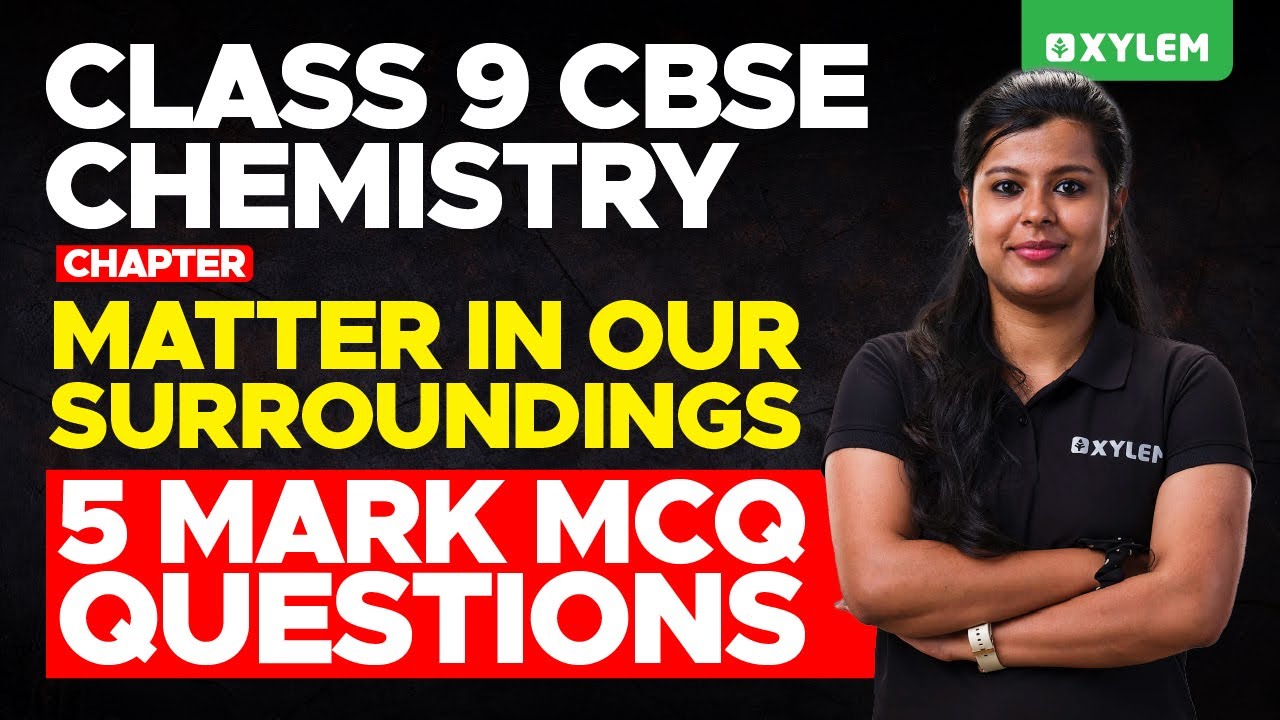 Class 9 CBSE Chemistry | Matter In Our Surroundings - 5 Mark MCQ Questions | Xylem Class 9 CBSE