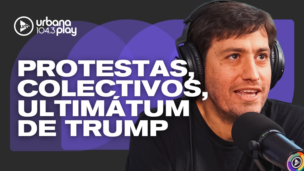 PROTESTAS por fin de 'Volver al trabajo', reducci&oacute;n frecuencia COLECTIVOS y ultim&aacute;tum de TRUMP