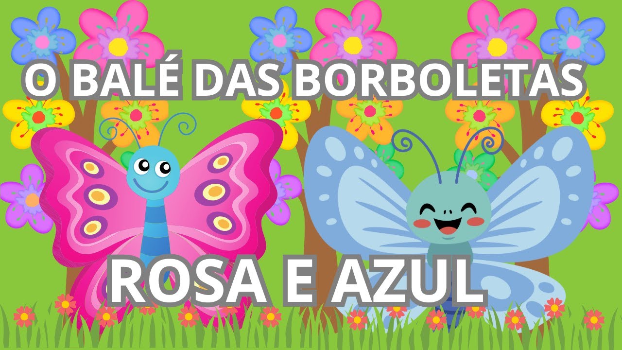 Música Infantil O Balé Das Borboletas Azul E Rosa