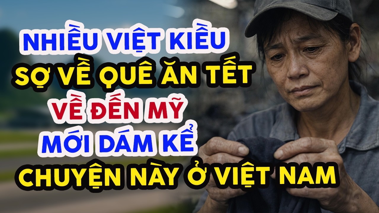 ĐAU LÒNG! NHIỀU VIỆT KIỀU SỢ VỀ QUÊ ĂN TẾT, VỀ ĐẾN MỸ MỚI DÁM KỂ CHUYỆN NÀY Ở VIỆT NAM