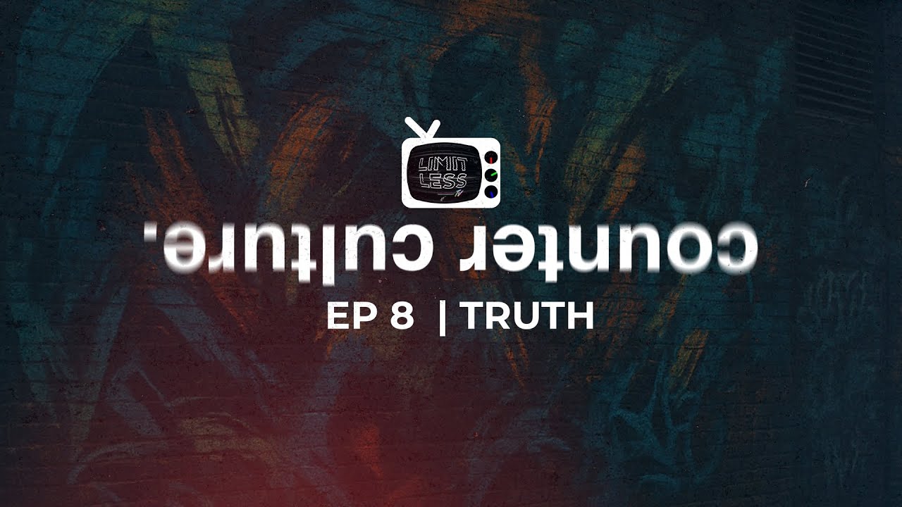 LIMITLESS TV | Counter Culture - Episode 8 | Truth