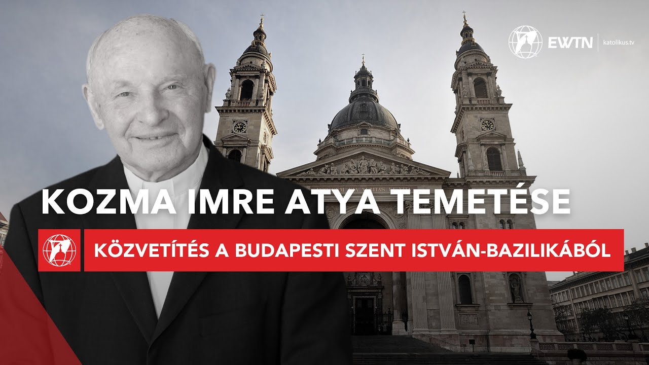 Kozma Imre atya temetése - közvetítés a budapesti Szent István-bazilikából  2024.11.15.