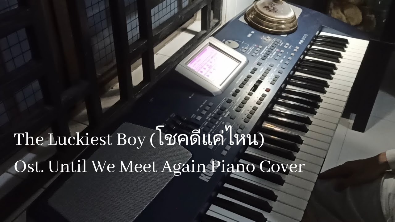 The Luckiest Boy Ost. Until We Meet Again Piano Cover Arr.