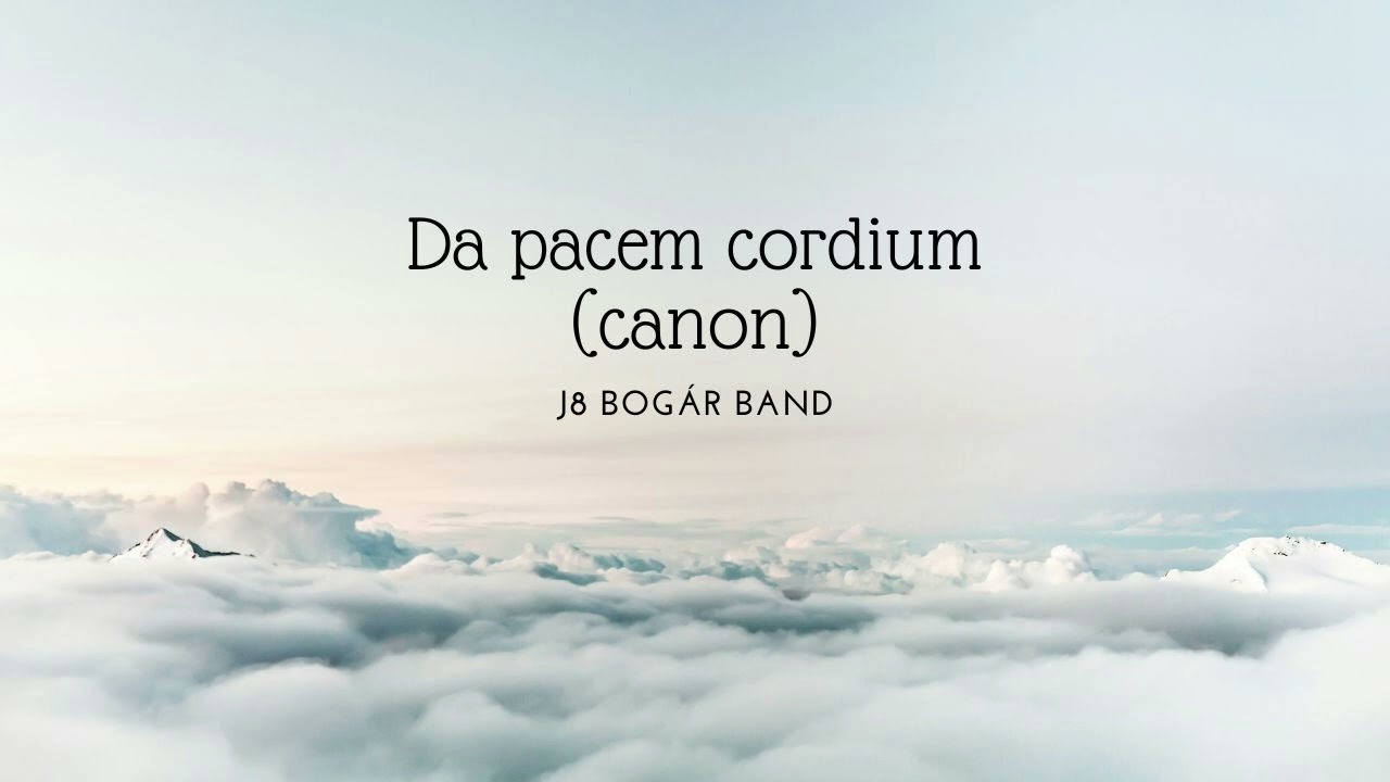 Da pacem cordium (canon) 2 hours edition (J8 Bogár band)