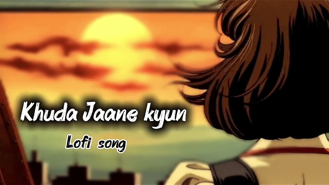 Khuda Jaane kyun ( Lofi song ) feel it 🫀🥹