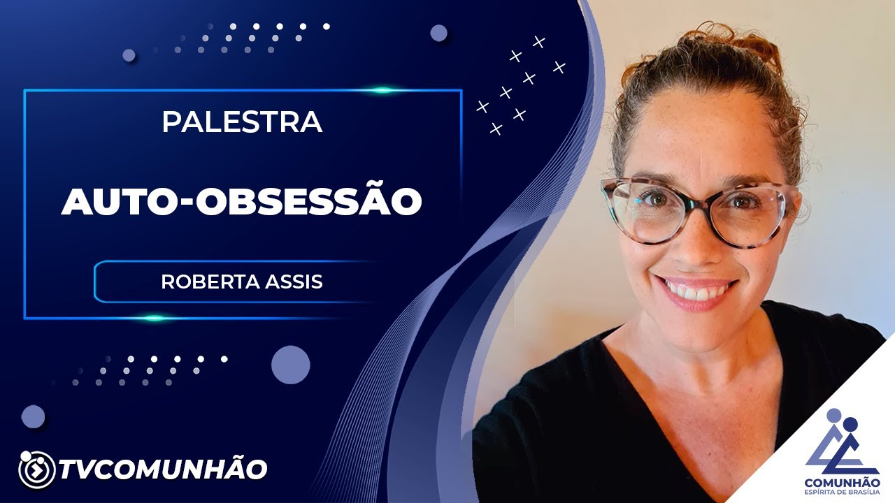 AUTO-OBSESSÃO - Roberta Assis (PALESTRA ESPÍRITA)