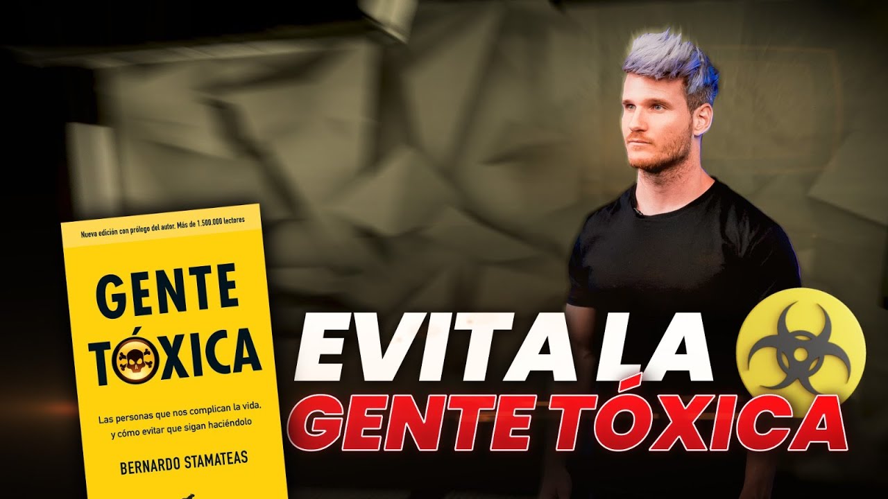 GENTE TÓXICA [Resumen completo] - Personas tóxicas que Absorben tu Energía, Como Actuar y Evitarlas