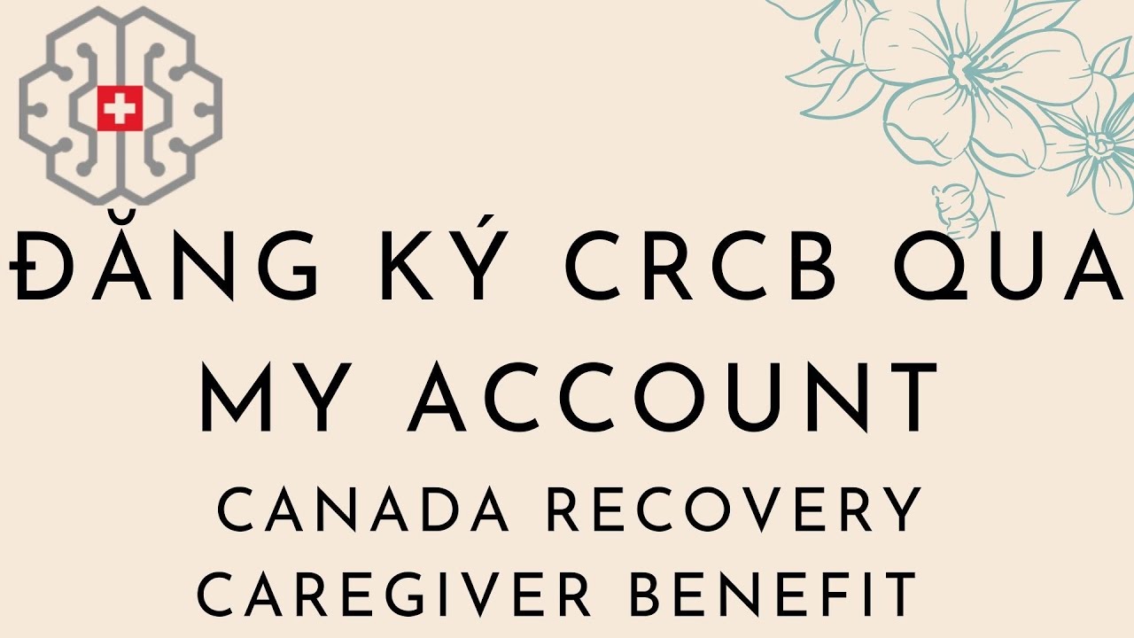 Đăng K&yacute; CRCB Qua My Account - Canada Recovery Caregiver Benefit with My Account