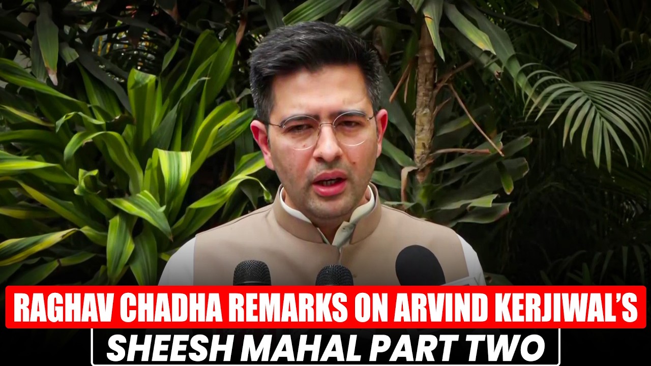 Rajya Sabha MP Raghav Chadha reacts to Arvind Kerjiwal&rsquo;s Sheesh Mahal Part Two & Quiting AAP