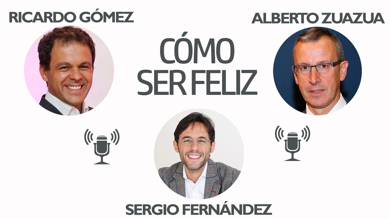 Cómo Ser Feliz [Alberto Zuazua, Ricardo Gómez]⎮Sergio Fernández, Instituto Pensamiento Positivo