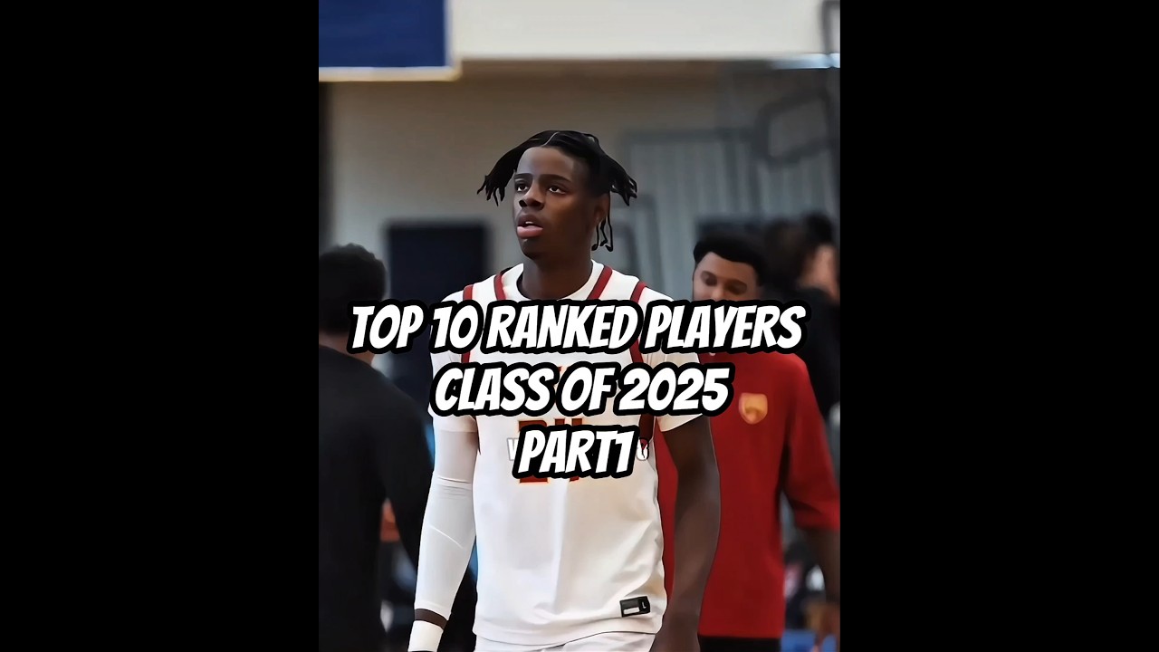 PART1 | TOP 10 RANKED PLAYERS CLASS OF 2025 