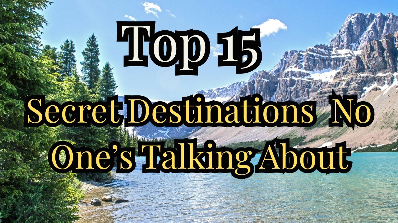 Top 15 Secret Destinations No One’s Talking About