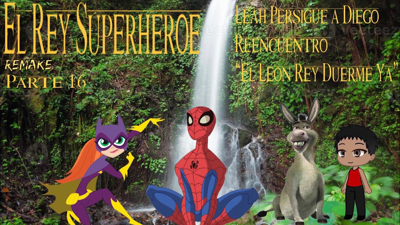 El Rey Superhéroe (Remake) Parte 16 / Leah persigue a Diego / Reencuentro / “El León Rey Duerme Ya”