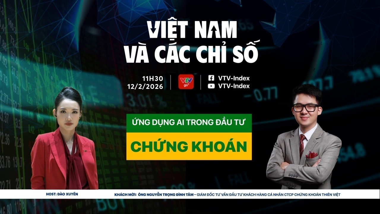 VIỆT NAM VÀ CÁC CHỈ SỐ 12/02/2026: ỨNG DỤNG A.I TRONG ĐẦU TƯ CHỨNG KHOÁN | VTVIndex