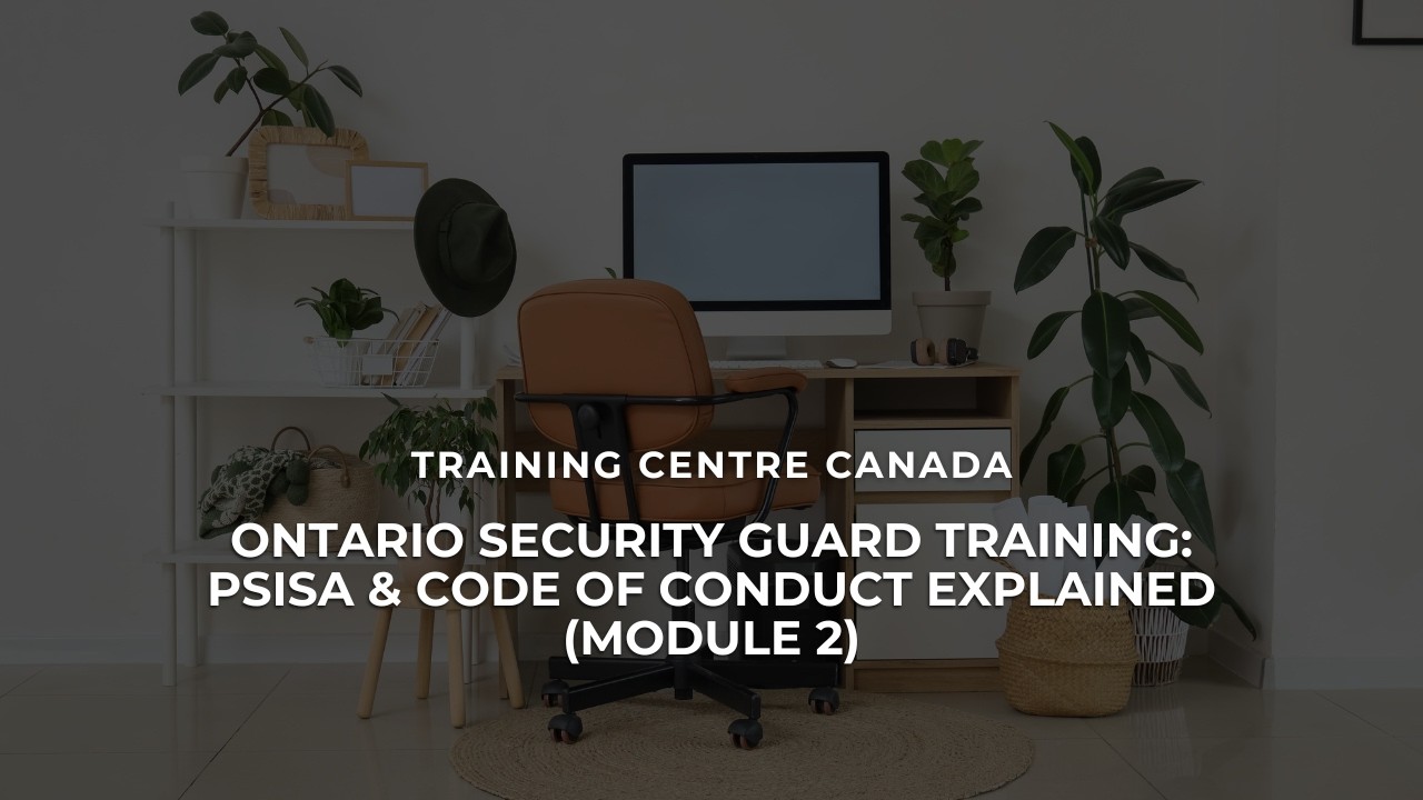 Ontario Security Guard Training PSISA & Code of Conduct Explained Module 2