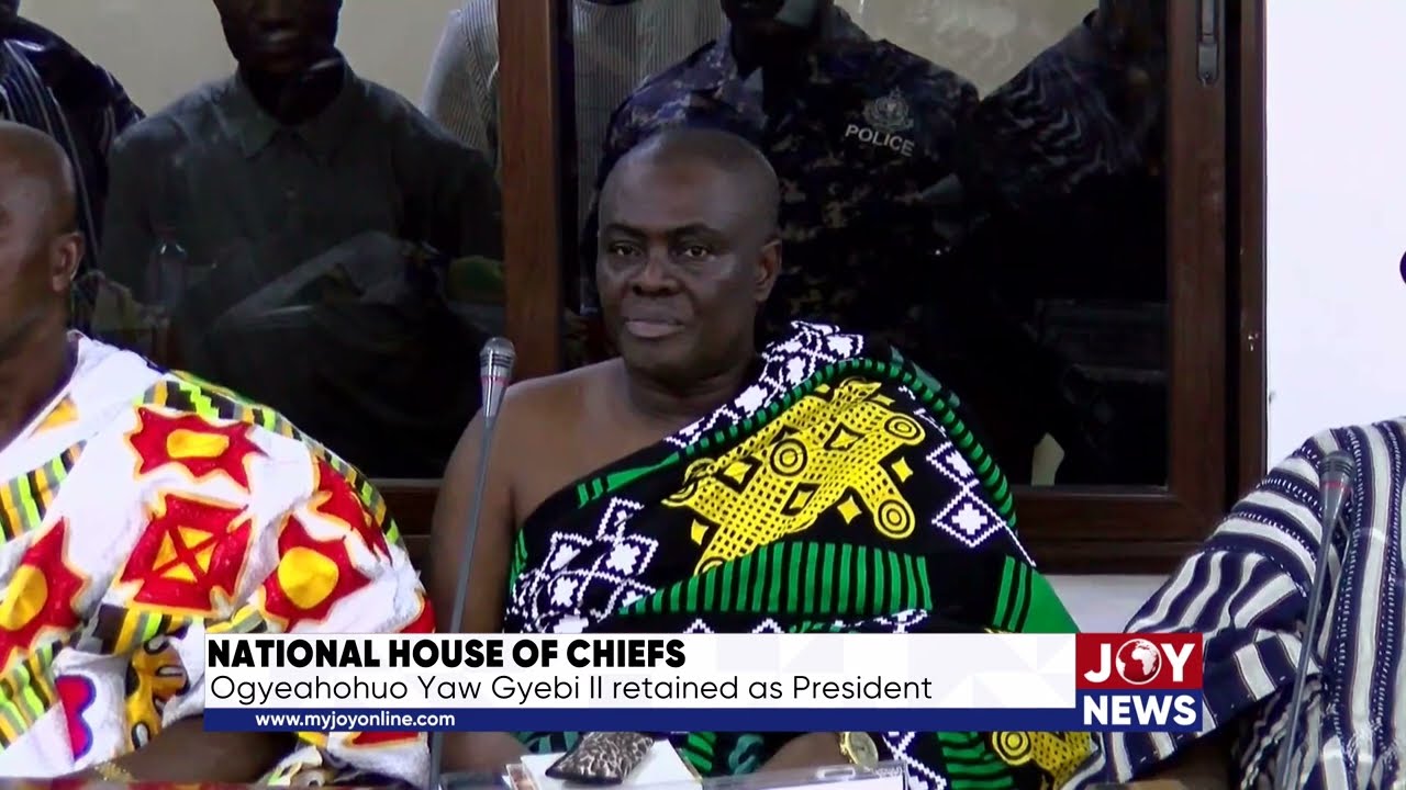 National House of Chiefs: Ogyeahohuo Yaw Gyebi II retained as President