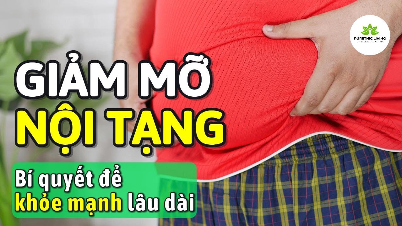 Giảm mỡ nội tạng - Bí quyết để khỏe mạnh lâu dài