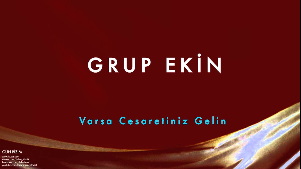 Grup Ekin - Varsa Cesaretiniz Gelin [ Gün Bizim © 1993 Kalan Müzik ]