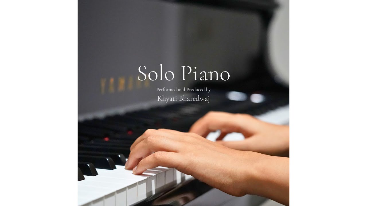 Solo Piano - Khyati Bharedwaj - Complete Album