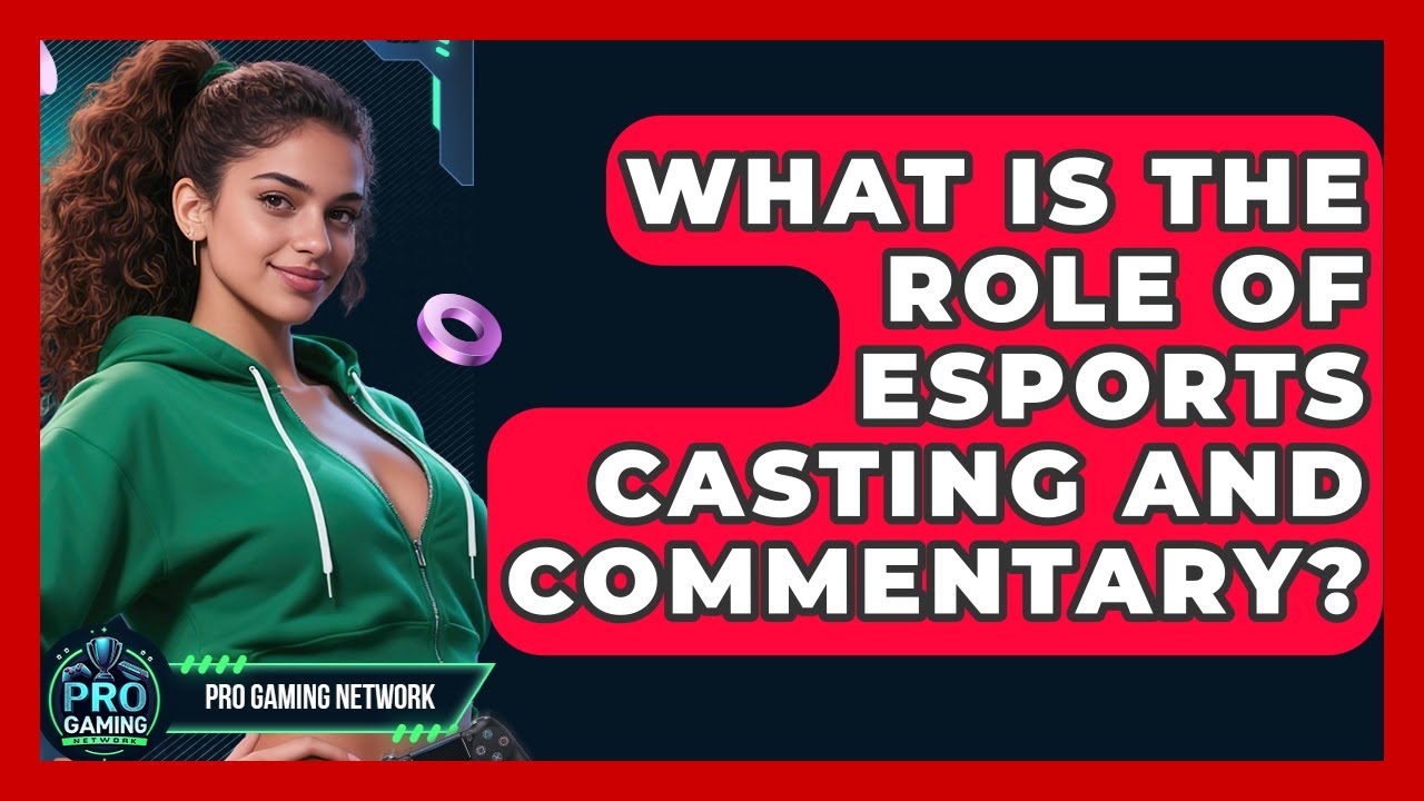 What Is The Role Of Esports Casting And Commentary? - Pro Gaming Network