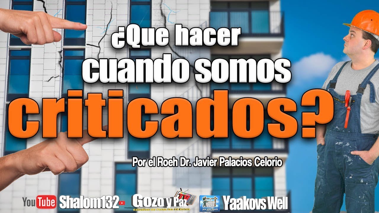 🔴¿QUÉ HACER CUANDO SOMOS CRITICADOS? por el Roeh Dr. Javier Palacios Celorio